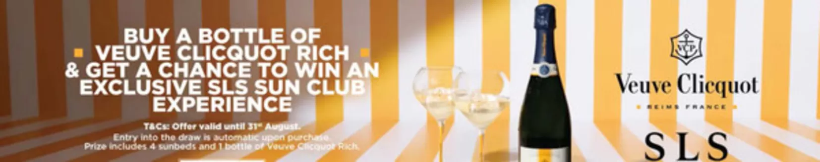 MMI catalogue | Buy A Bottle Of Veuve Clicquot Rich & Get A Chance To Win An Exclusive Sls Sun Club Experience | 2026-08-10T00:00:00.000Z - 2026-08-31T00:00:00.000Z