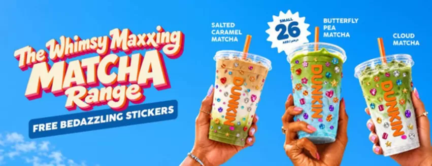 Dunkin Donuts catalogue in Sharjah | The Whimsy Maxxing Matcha Range | 2026-09-16T00:00:00.000Z - 2026-09-23T00:00:00.000Z