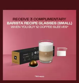 Nespresso catalogue | Receive 3 Complimentary Barista Recipe Glasses (Small) When You Buy 12 Coffee Sleeves | 2026-10-15T00:00:00.000Z - 2026-10-19T00:00:00.000Z