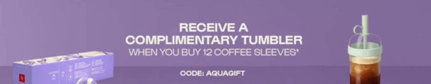 Nespresso catalogue | Receive A Complimentary Tumbler When You Buy 12 Coffee Sleeves | 2026-10-23T00:00:00.000Z - 2026-11-02T00:00:00.000Z