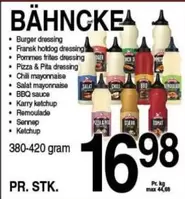 Chili - Burger dressing, Fransk hotdog dressing, Pommes frites dressing, Pizza & Pita dressing,  mayonnaise, Salat mayonnaise, BBQ sauce, Karry ketchup, Remoulade, Sennep, Ketchup