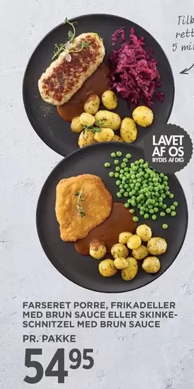 FARSERET PORRE, FRIKADELLER MED BRUN SAUCE ELLER SKINKESCHNITZEL MED BRUN SAUCE