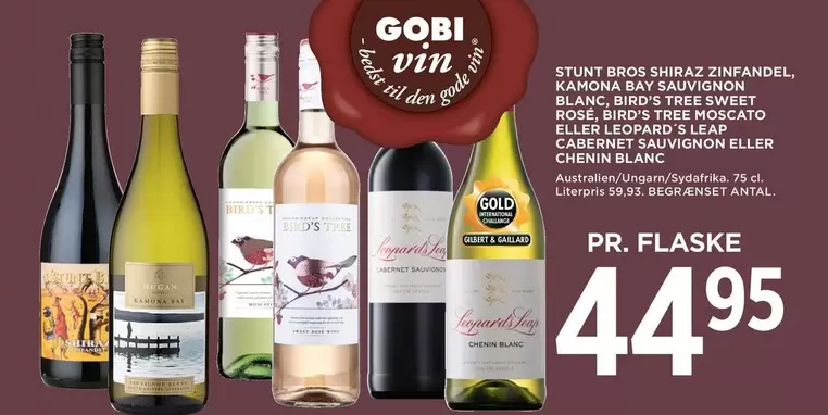 Den - STUNT BROS SHIRAZ ZINFANDEL, KAMONA BAY SAUVIGNON BLANC, BIRD'S TREE SWEET ROSE, BIRD'S TREE MOSCATO ELLER LEOPARD'S LEAP CABERNET SAUVIGNON ELLER CHENIN BLANC