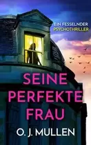 Seine perfekte Frau | Ein fesselnder Psychothriller (Nur bei uns!)