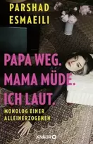 Papa weg. Mama müde. Ich laut.