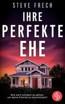 Ihre perfekte Ehe | Der fesselnde Psychothriller, der dich keine Sekunde loslassen wird