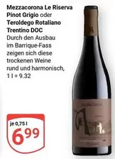 Mezzacorona Le Riserva Pinot Grigio oder Teroldego Rotaliano Trentino DOC