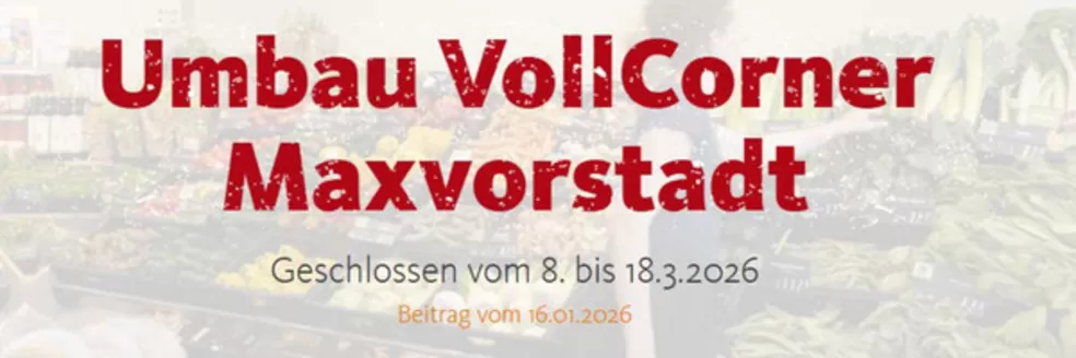 VollCorner Biomarkt Katalog in Bad Marienberg (Westerwald) | Umbau VollCorner Maxvorstadt | 2026-01-21T00:00:00.000Z - 2026-03-18T00:00:00.000Z