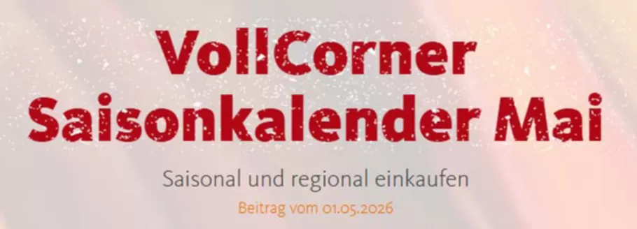 VollCorner Biomarkt Katalog | Saisonkalender Mai | 2026-05-06T00:00:00.000Z - 2026-05-31T00:00:00.000Z
