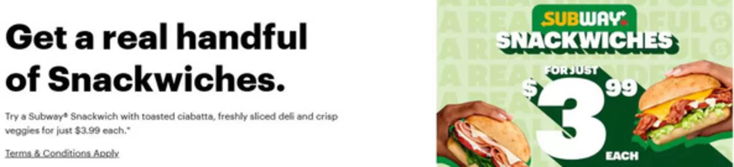Subway catalogue in Montreal | Snackwiches for just $ 3.99 each | 2026-01-14T00:00:00.000Z - 2026-02-09T00:00:00.000Z