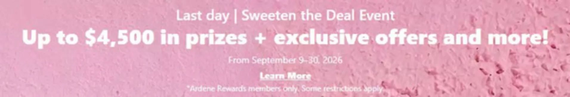 Ardene catalogue | Last day sweeten the deal event | 2026-09-30T00:00:00.000Z - 2026-10-18T00:00:00.000Z