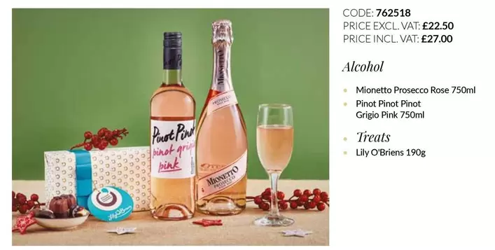 Prosecco - Monetto  Rose 750ml, Pinot Pinot Pint Grigio Pink 750ml, Lily O'Brien 190g