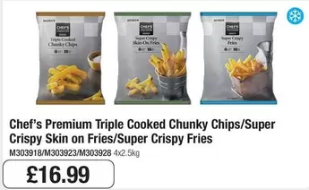 Chef - Triple Cooked Chunky Chips/Super Crispy Skin on Fries/Super Crispy Fries