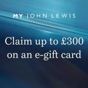 John Lewis catalogue in Belfast | Claim Up To £300 One An E-Gift Card. | 2025-10-29T00:00:00.000Z - 2025-11-02T00:00:00.000Z