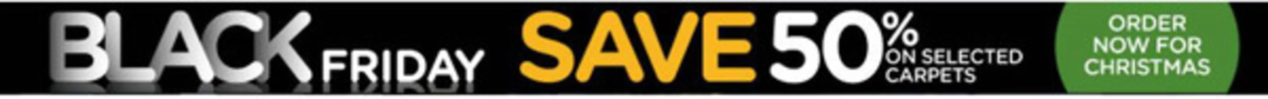 Carpetright catalogue | Black Friday Save 50% | 2025-11-13T00:00:00.000Z - 2025-11-22T00:00:00.000Z