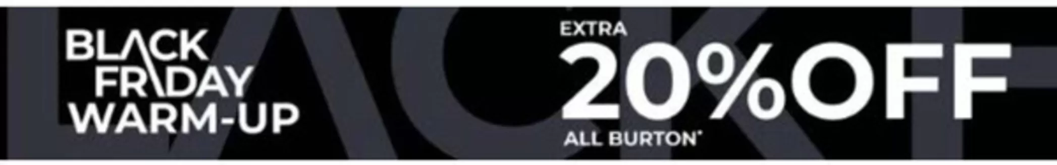 Burton catalogue in Leeds | Black Friday Warm-Up | 2025-11-19T00:00:00.000Z - 2025-11-24T00:00:00.000Z