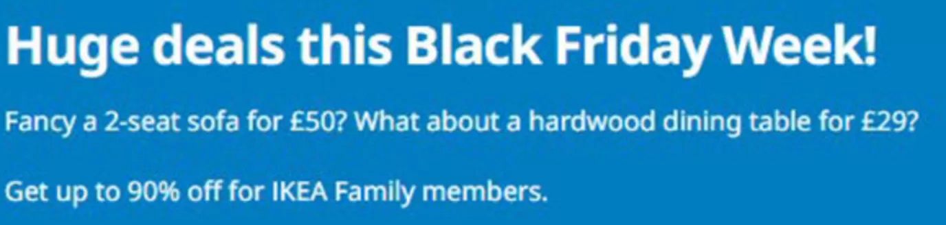 IKEA catalogue in Fraserburgh | Huge Deals This Black Friday Week! | 2025-11-27T00:00:00.000Z - 2025-12-06T00:00:00.000Z