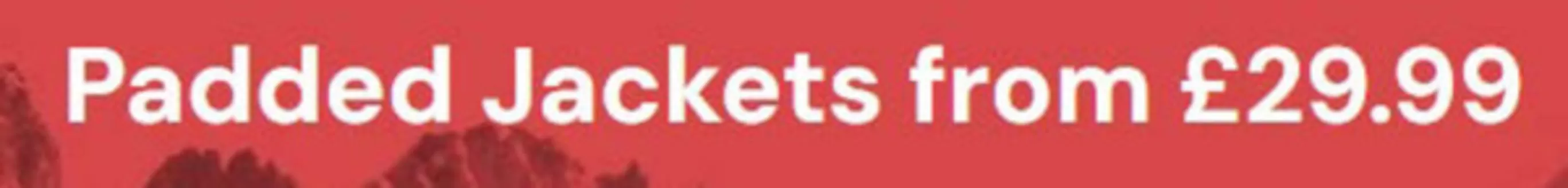 Mountain Warehouse catalogue in London | Padded Jackets From £29.99 | 2025-12-02T00:00:00.000Z - 2025-12-29T00:00:00.000Z