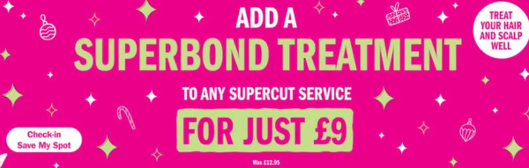 SuperCuts catalogue | Superbond Treatment * | 2025-12-09T00:00:00.000Z - 2025-12-27T00:00:00.000Z