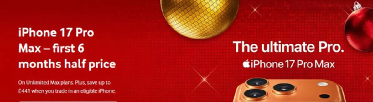 Vodafone catalogue in Doncaster | iPhone 17 Pro Max -First 6 Months Half Price | 2025-12-09T00:00:00.000Z - 2025-12-26T00:00:00.000Z