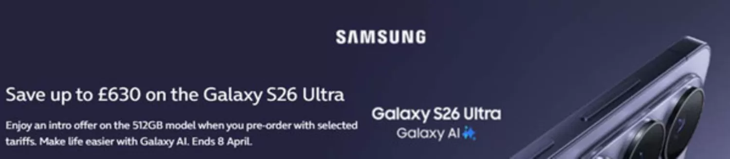 O2 catalogue in London | Save Up To £630 On The Galaxy S25 Ultra | 2026-02-27T00:00:00.000Z - 2026-03-08T00:00:00.000Z
