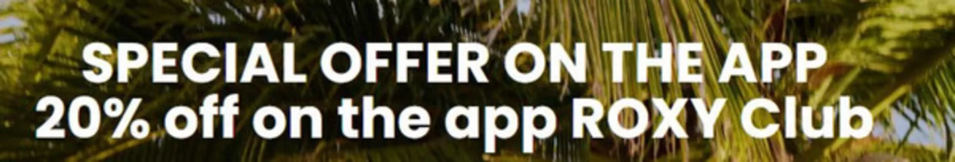 Roxy catalogue | Special Offer On The App 20% Off On The App Roxy Club | 2026-03-27T00:00:00.000Z - 2026-04-12T00:00:00.000Z
