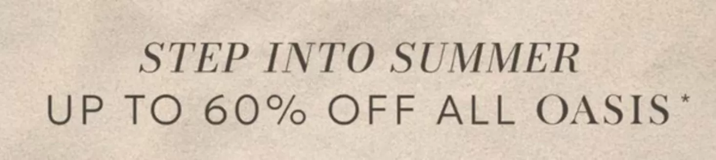 Oasis catalogue | Step Into Summer Up To 60% Off All Oasis* | 2026-06-10T00:00:00.000Z - 2026-06-22T00:00:00.000Z