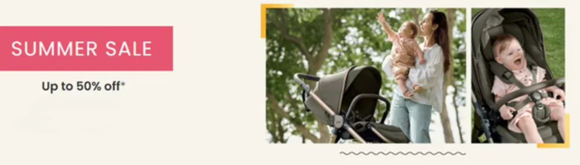 Mamas & Papas catalogue | Summer Sale Up To 50% Off * | 2026-06-23T00:00:00.000Z - 2026-07-13T00:00:00.000Z