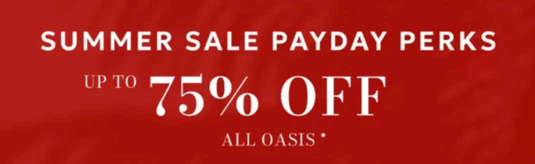 Oasis catalogue in Radyr | Summer Sale Payday Perks Up To 75% Off  | 2026-06-25T00:00:00.000Z - 2026-07-01T00:00:00.000Z