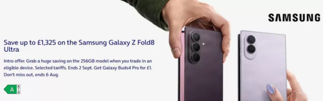 O2 catalogue in Widnes | Save up to £1,325 on the Samsung Galaxy Z Fold8 Ultra. | 2026-08-04T00:00:00.000Z - 2026-08-20T00:00:00.000Z