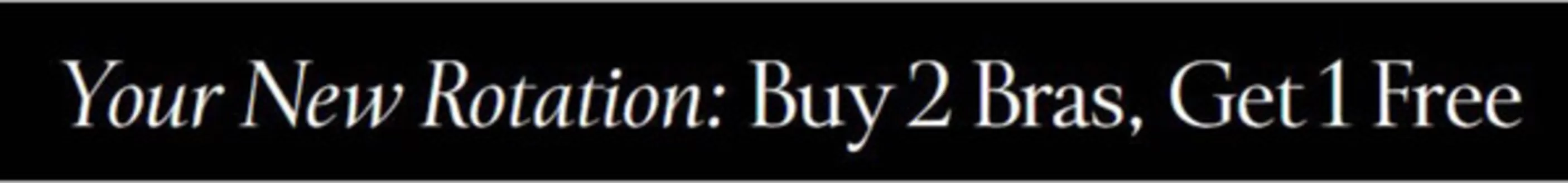 Victoria's Secret catalogue | Your New Roation: Buy 2 Bras, Get 1 Free | 2026-09-15T00:00:00.000Z - 2026-10-07T00:00:00.000Z