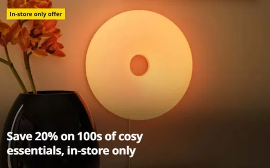 IKEA catalogue in Chorley | Save 20% On 100s Of Cosy Essentials , In- Store Only | 2026-09-25T00:00:00.000Z - 2026-10-20T00:00:00.000Z