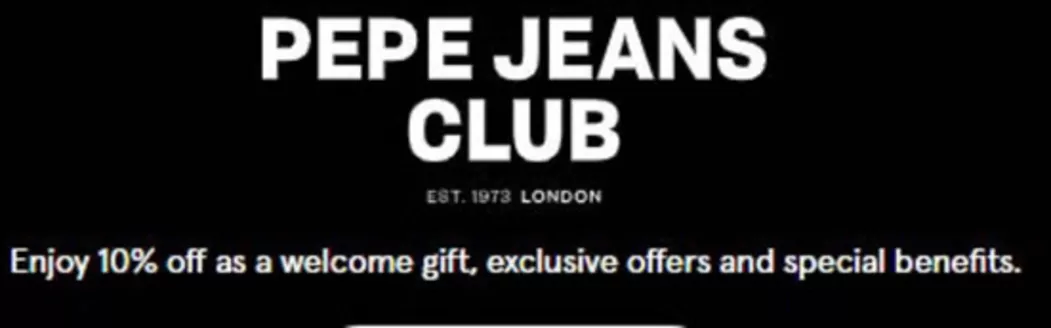 Pepe Jeans catalogue in Cheshunt | Enjoy 10% Off As A Welcome Gift, Exclusive Offers And Special Benefits. | 2026-10-30T00:00:00.000Z - 2026-11-08T00:00:00.000Z