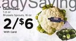Cauliflower or Brussels Sprouts
