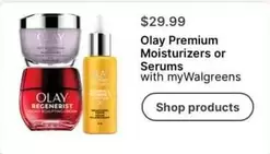 Olay -  Premium Moisturizers or Serums