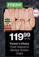 Farmer's Choice - Fresh Deboned & Skinless Chicken Thighs