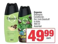 Organics - Shampoo, Conditioner, 2in1 Anti Dandruff or Kids