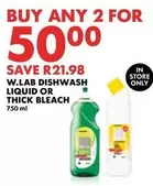 DISHWASH LIQUID OR THICK BLEACH