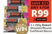 Eskort - Shoulder/Round Cut/Diced Bacon