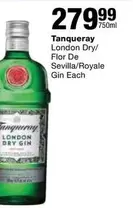 Tanqueray - London Dry/ Flor De Sevilla/Royale Gin Each