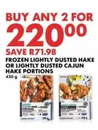 Frozen - FROZEN LIGHTLY DUSTED HAKE OR LIGHTLY DUSTED CAJUN HAKE PORTIONS