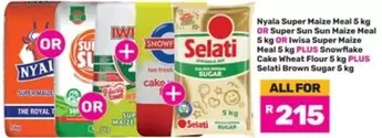 Royal - Nyala Super Maize Meal 5 kg OR Super Sun Sun Maize Meal 5 kg OR Iwisa Super Maize Meal 5 kg PLUS Snowflake Cake Wheat Flour 5 kg PLUS Selati Brown Sugar 5 kg