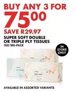 SUPER SOFT DOUBLE OR TRIPLE PLY TISSUES