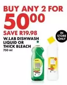 DISHWASH LIQUID OR THICK BLEACH