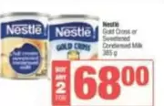 Nestlé - Gold Cross or Sweetened Condensed Milk