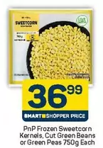 Frozen -  Sweetcorn Kernels, Cut Green Beans or Green Peas