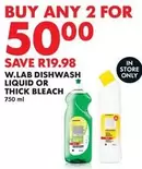 W.LAB DISHWASH LIQUID OR THICK BLEACH