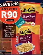 McCain - Frozen Skinny Fries/Traditional Style Slap Chips