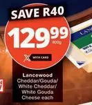 Lancewood - Cheddar/Gouda/White Cheddar/White Gouda Cheese