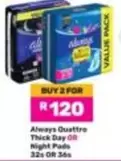 Always - Quattro Thick Day OR Night Pads 32s OR 36s